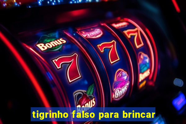 tigrinho falso para brincar